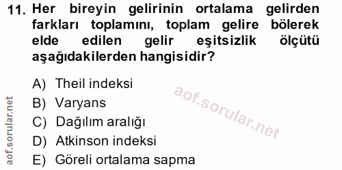 11. soru: Her bireyin gelirinin ortalama gelirden farkları toplamını, toplam gelire bölerek elde edilen gelir eşitsizlik ölçütü…