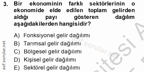 3. soru: Bir ekonominin farklı sektörlerinin o ekonomide elde edilen toplam gelirden aldığı pay! gosteren dağılım aşağıdakiler…