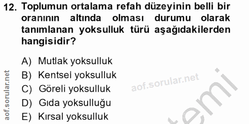 12. soru: Toplumun ortalama refah düzeyinin belli bir oranının altında olması durumu olarak tanımlanan yoksulluk türü aşağıdaki…