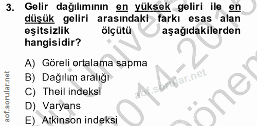 3. soru: Gelir dağılımının en yüksek geliri ile en düşük geliri arasindaki farkı esas alan eşitsizlik ölçütü aşağıdakilerden h…