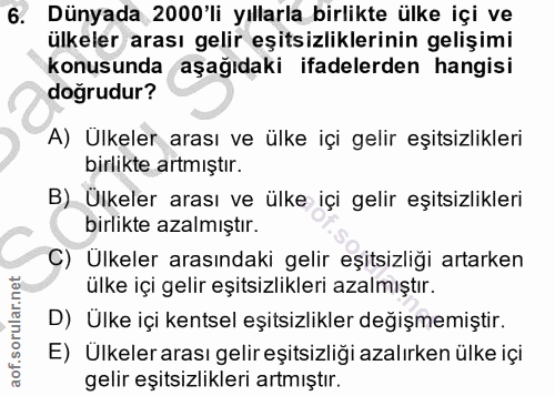 6. soru: Dünyada 2000'li yıllarla birlikte ülke içi ve ülkeler arası gelir eşitsizliklerinin gelişimi konusunda aşağıdaki ifad…