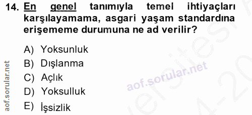 14. soru: En genel| tanımıyla temel ihtiyaçları karşılayamama, asgari yaşam standardına erişememe durumuna ne ad verilir? A) Yo…