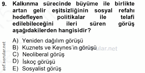 9. soru: Kalkınma sürecinde büyüme ile birlikte artan gelir eşitsizliginin sosyal refahı hedefleyen politikalar ile telafi edi…
