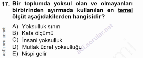 17. soru: Bir toplumda yoksul olan ve olmayanları birbirinden ayırmada kullanılan en temel ölçüt aşağıdakilerden hangisidir? A)…