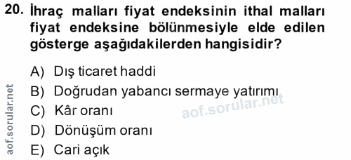 20. soru: Ihraç malları fiyat endeksinin ithal malları fiyat endeksine bölünmesiyle elde edilen gösterge aşağıdakilerden hangis…