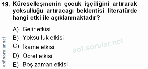 19. soru: Küreselleşmenin çocuk işçiliğini artırarak yoksulluğu artıracağı beklentisi literatürde hangi etki ile açıklanmaktadı…