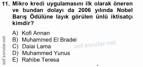11. soru: Mikro kredi uygulamasını ilk olarak öneren ve bundan dolayı da 2006 yılında Nobel Barış Ödülüne layık görülen ünlü ik…