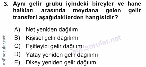 3. soru: Aynı gelir grubu içindeki bireyler ve hane halkları arasında meydana gelen gelir transferi aşağıdakilerden hangisidir…