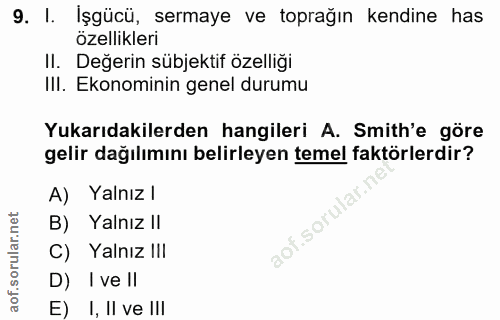 9. soru: I. İşgücü, sermaye ve toprağın kendine has özellikleri Il. Değerin sübjektif ozelliği III. Ekonominin genel durumu Yu…