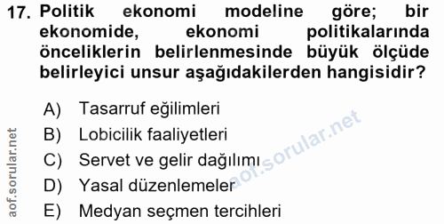 17. soru: Politik ekonomi modeline göre; bir ekonomide, ekonomi politikalarında önceliklerin belirlenmesinde büyük ölçüde belir…