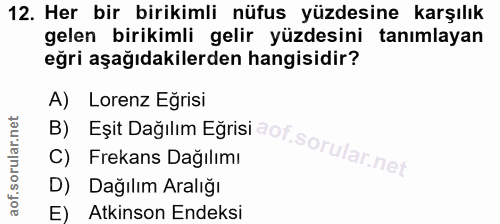 12. soru: Her bir birikimli nüfus yüzdesine karşılık gelen birikimli gelir yüzdesini tanımlayan eğri aşağıdakilerden hangisidir…