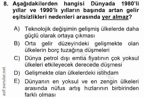 8. soru: Aşağıdakilerden hangisi Dünyada 1980'li yıllar ve 1990'lı yılların başında artan gelir eşitsizlikleri nedenleri arası…