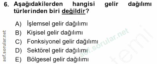 6. soru: Aşağıdakilerden hangisi gelir dağılımı türlerinden biri değildir? A) İşlemsel gelir dağılımı B) Kişisel gelir dağılım…