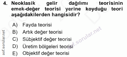 4. soru: Neoklasik gelir dağılımı teorisinin emek-deger teorisi yerine koyduğu teori aşağıdakilerden hangisidir? A) Fayda teor…