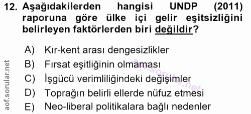 12. soru: Aşağıdakilerden hangisi UNDP (2011) raporuna göre ülke içi gelir eşitsizliğini belirleyen faktörlerden biri değildir?…