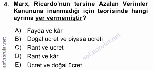 4. soru: Marx, Ricardo'nun tersine Azalan Verimler Kanununa inanmadığı için teorisinde hangi ayrıma yer vermemiştir? A) Fayda…