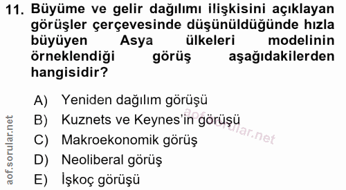 11. soru: Büyüme ve gelir dağılımı ilişkisini açıklayan görüşler çerçevesinde düşünüldüğünde hızla büyüyen Asya ülkeleri modeli…