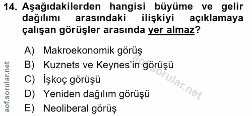 14. soru: Aşağıdakilerden hangisi büyüme ve gelir dağılımı arasındaki ilişkiyi açıklamaya çalışan görüşler arasında yer almaz?…
