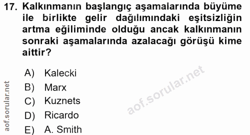 17. soru: Kalkınmanın başlangıç aşamalarında büyüme ile birlikte gelir dağılımındaki eşitsizliğin artma eğiliminde olduğu ancak…