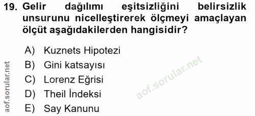19. soru: Gelir dağılımı eşitsizliğini belirsizlik unsurunu nicelleştirerek ölçmeyi amaçlayan ölçüt aşağıdakilerden hangisidir?…