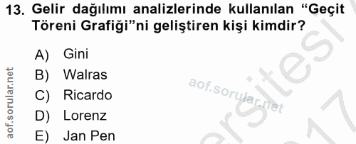 13. soru: Gelir dağılımı analizlerinde kullanılan "Geçit Töreni Grafiği"ni geliştiren kişi kimdir? A) Gini B) Walras Ricardo D)…
