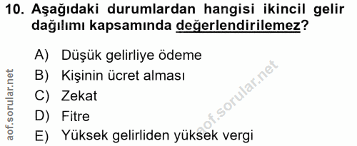 10. soru: Aşağıdaki durumlardan hangisi ikincil gelir dağılımı kapsamında değerlendirilemez? A) Düşük gelirliye ödeme B) Kişini…