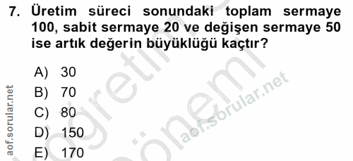 7. soru: Uretim süreci sonundaki toplam sermaye 100, sabit sermaye 20 ve değişen sermaye 50 ise artık değerin büyüklüğü kaçtır…