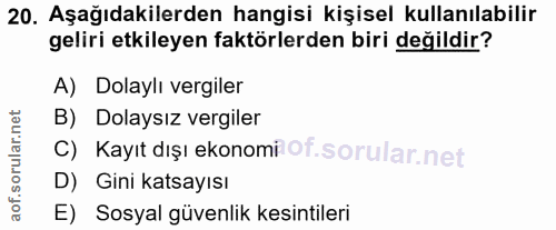 20. soru: Aşağıdakilerden hangisi kişisel kullanılabilir geliri etkileyen faktörlerden biri değildir? A) Dolaylı vergiler B) Do…