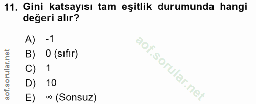 11. soru: Gini katsayısı tam eşitlik durumunda hangi değeri alır? A) -1 B) 0 (sifır) C) 1 D) 10 E) ∞ (Sonsuz)