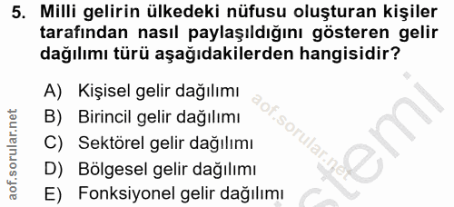 5. soru: Milli gelirin ülkedeki nüfusu oluşturan kişiler tarafından nasıl paylaşıldığını gösteren gelir dağılımı türü aşağıdak…