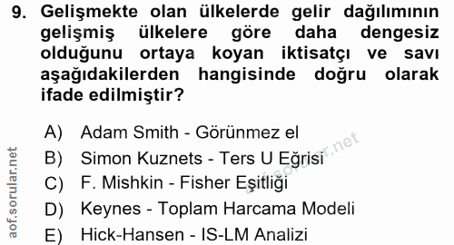 9. soru: Gelişmekte olan ülkelerde gelir dağılımının gelişmiş ülkelere göre daha dengesiz olduğunu ortaya koyan iktisatçı ve s…