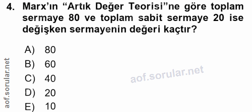 4. soru: Marx'ın "Artık Değer Teorisi"ne göre toplam sermaye 80 ve toplam sabit sermaye 20 ise değişken sermayenin değeri kaçt…