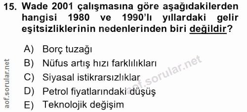 15. soru: Wade 2001 çalışmasına göre aşağıdakilerden hangisi 1980 ve 1990'lı yıllardaki gelir eşitsizliklerinin nedenlerinden b…