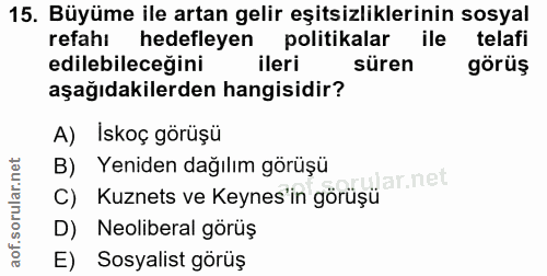 15. soru: Büyüme ile artan gelir eşitsizliklerinin sosyal refahı hedefleyen politikalar ile telafi edilebileceğini ileri süren…