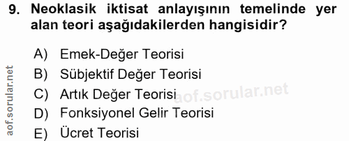 9. soru: Neoklasik iktisat anlayışının temelinde yer alan teori aşağıdakilerden hangisidir? A) Emek-Değer Teorisi B) Sübjektif…