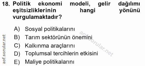18. soru: Politik ekonomi modell, gelir dağılımı eşitsizliklerinin hangi yönünü vurgulamaktadır? A) Sosyal politikalarını B) Ta…
