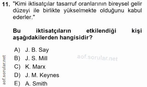 11. soru: "Kimi iktisatçılar tasarruf oranlarının bireysel gelir düzeyi ile birlikte yükselmekte olduğunu kabul ederler." Bu ik…