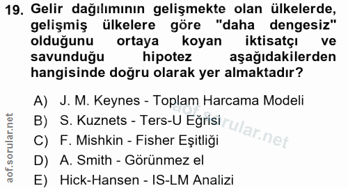 19. soru: Gelir dağılımının gelişmekte olan ülkelerde, gelişmiş ülkelere göre "daha dengesiz" olduğunu ortaya koyan iktisatçı v…