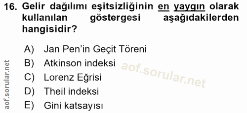16. soru: Gelir dağılımı eşitsizliğinin en yaygın olarak kullanılan göstergesi aşağıdakilerden hangisidir? A) Jan Pen'in Geçit…