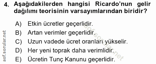4. soru: Aşağıdakilerden hangisi Ricardo'nun gelir dağılımı teorisinin varsayımlarından biridir? A) Etkin ücretler geçerlidir.…