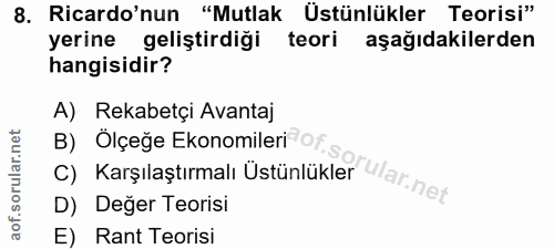 8. soru: Ricardo'nun "Mutlak Üstünlükler Teorisi" yerine geliştirdiği teori aşağıdakilerden hangisidir? A) Rekabetçi Avantaj c…