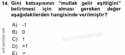 14. soru: Gini katsayısının "mutlak gelir eşitliğini" belirtmesi için alması gereken değer aşağıdakilerden hangisinde verilmişt…