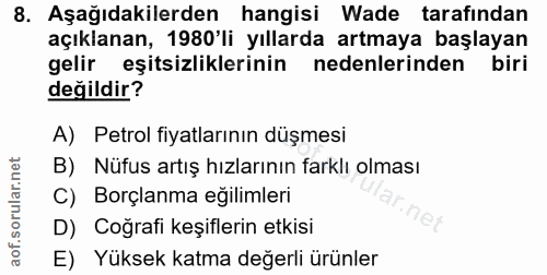 8. soru: Aşağıdakilerden hangisi Wade tarafından açıklanan, 1980'li yıllarda artmaya başlayan gelir eşitsizliklerinin nedenler…
