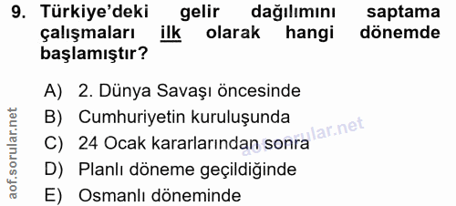 9. soru: Türkiye'deki gelir dağılımını saptama çalışmaları ilk olarak hangi dönemde başlamıştır? A) 2. Dünya Savaşı öncesinde…