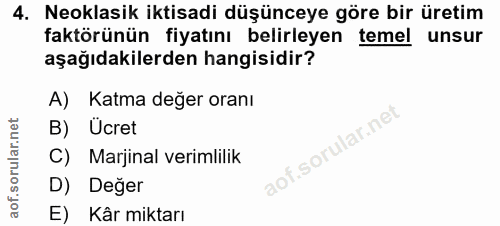 4. soru: Neoklasik iktisadi düşünceye göre bir üretim faktörünün fiyatını belirleyen temel unsur aşağıdakilerden hangisidir? A…