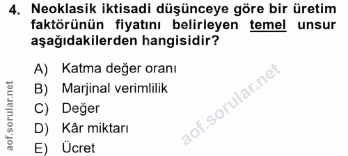4. soru: Neoklasik iktisadi düşünceye göre bir üretim faktörünün fiyatını belirleyen temel unsur aşağıdakilerden hangisidir? A…