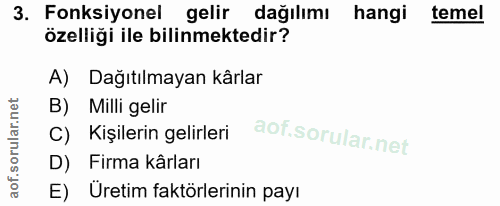 3. soru: Fonksiyonel gelir dağılımı hangi temel özelliği ile bilinmektedir? A) Dağıtılmayan kârlar B) Milli gelir C) Kişilerin…
