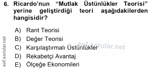 6. soru: Ricardo'nun "Mutlak Üstünlükler Teorisi" yerine geliştirdiği teori aşağıdakilerden hangisidir? A) Rant Teorisi B) Değ…
