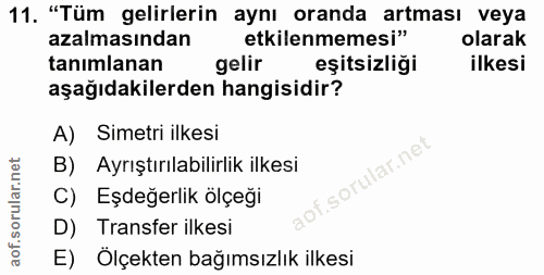 11. soru: "Tüm gelirlerin aynı oranda artması veya azalmasından etkilenmemesi" olarak tanımlanan gelir eşitsizliği ilkesi aşağı…