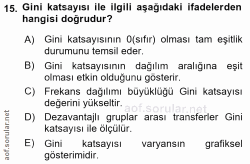 15. soru: Gini katsayısı ile ilgili aşağıdaki ifadelerden hangisi doğrudur? A) Gini katsayısının (sıfır) olması tam eşitlik dur…